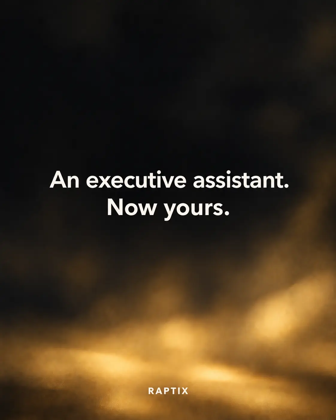 An executive assistant. Now yours.